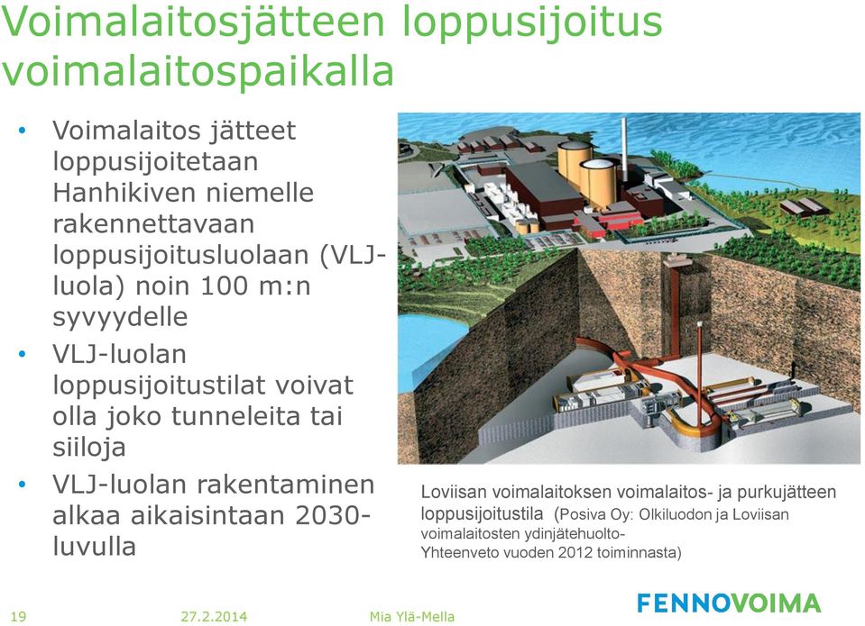 tunneleita tai siiloja VLJ-luolan rakentaminen alkaa aikaisintaan 2030- luvulla Loviisan voimalaitoksen voimalaitos- ja