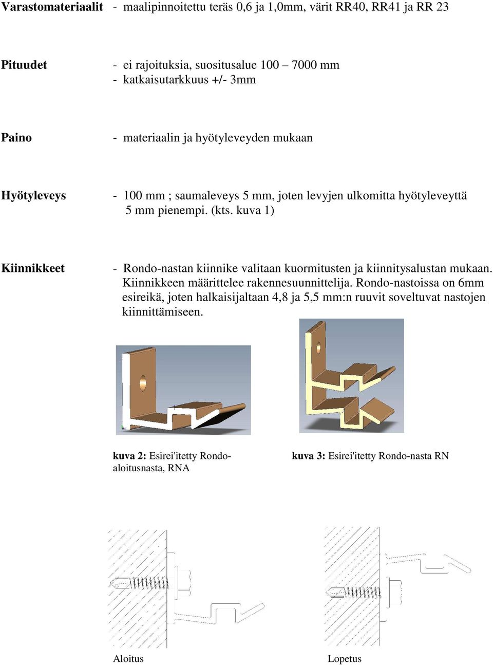 kuva 1) Kiinnikkeet - Rondo-nastan kiinnike valitaan kuormitusten ja kiinnitysalustan mukaan. Kiinnikkeen määrittelee rakennesuunnittelija.