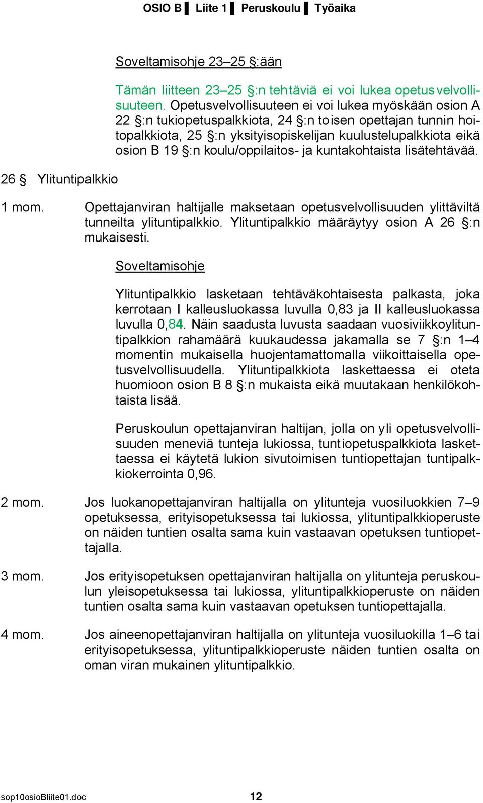 koulu/oppilaitos- ja kuntakohtaista lisätehtävää. 1 mom. Opettajanviran haltijalle maksetaan opetusvelvollisuuden ylittäviltä tunneilta ylituntipalkkio.