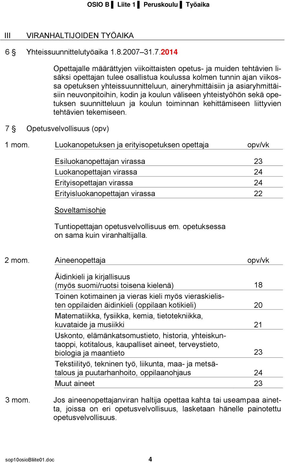 ja asiaryhmittäisiin neuvonpitoihin, kodin ja koulun väliseen yhteistyöhön sekä opetuksen suunnitteluun ja koulun toiminnan kehittämiseen liittyvien tehtävien tekemiseen.