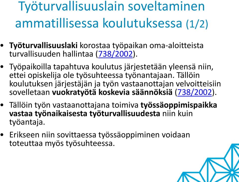 Tällöin koulutuksen järjestäjän ja työn vastaanottajan velvoitteisiin sovelletaan vuokratyötä koskevia säännöksiä (738/2002).