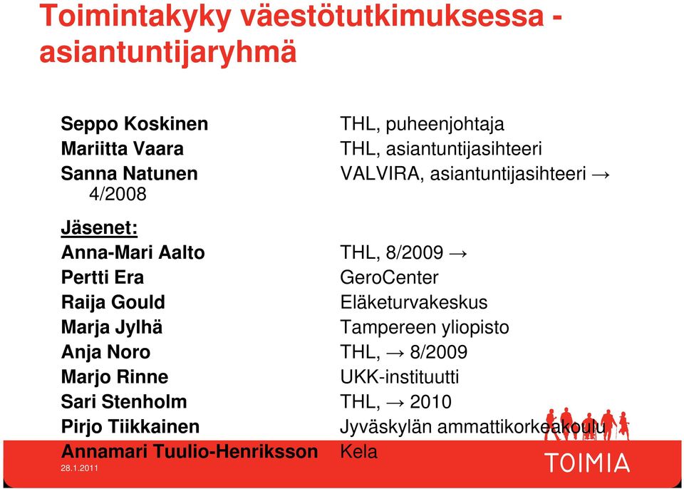 Pertti Era GeroCenter Raija Gould Eläketurvakeskus Marja Jylhä Tampereen yliopisto Anja Noro THL, 8/2009 Marjo