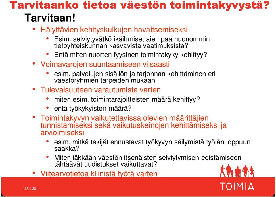 palvelujen sisällön ja tarjonnan kehittäminen eri väestöryhmien tarpeiden mukaan Tulevaisuuteen varautumista varten miten esim. toimintarajoitteisten määrä kehittyy? entä työkykyisten määrä?