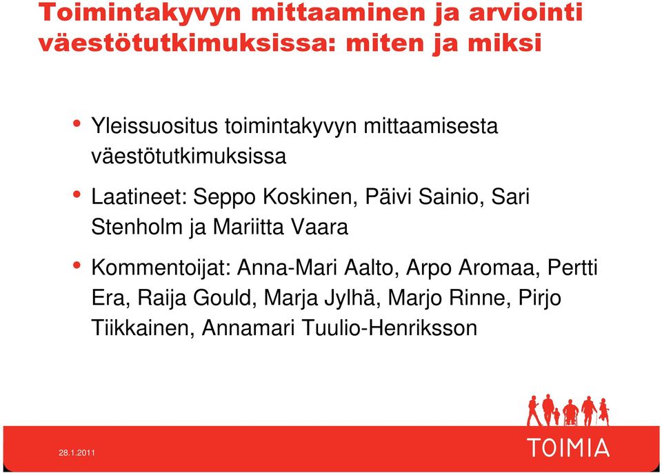 Koskinen, Päivi Sainio, Sari Stenholm ja Mariitta Vaara Kommentoijat: Anna-Mari Aalto,