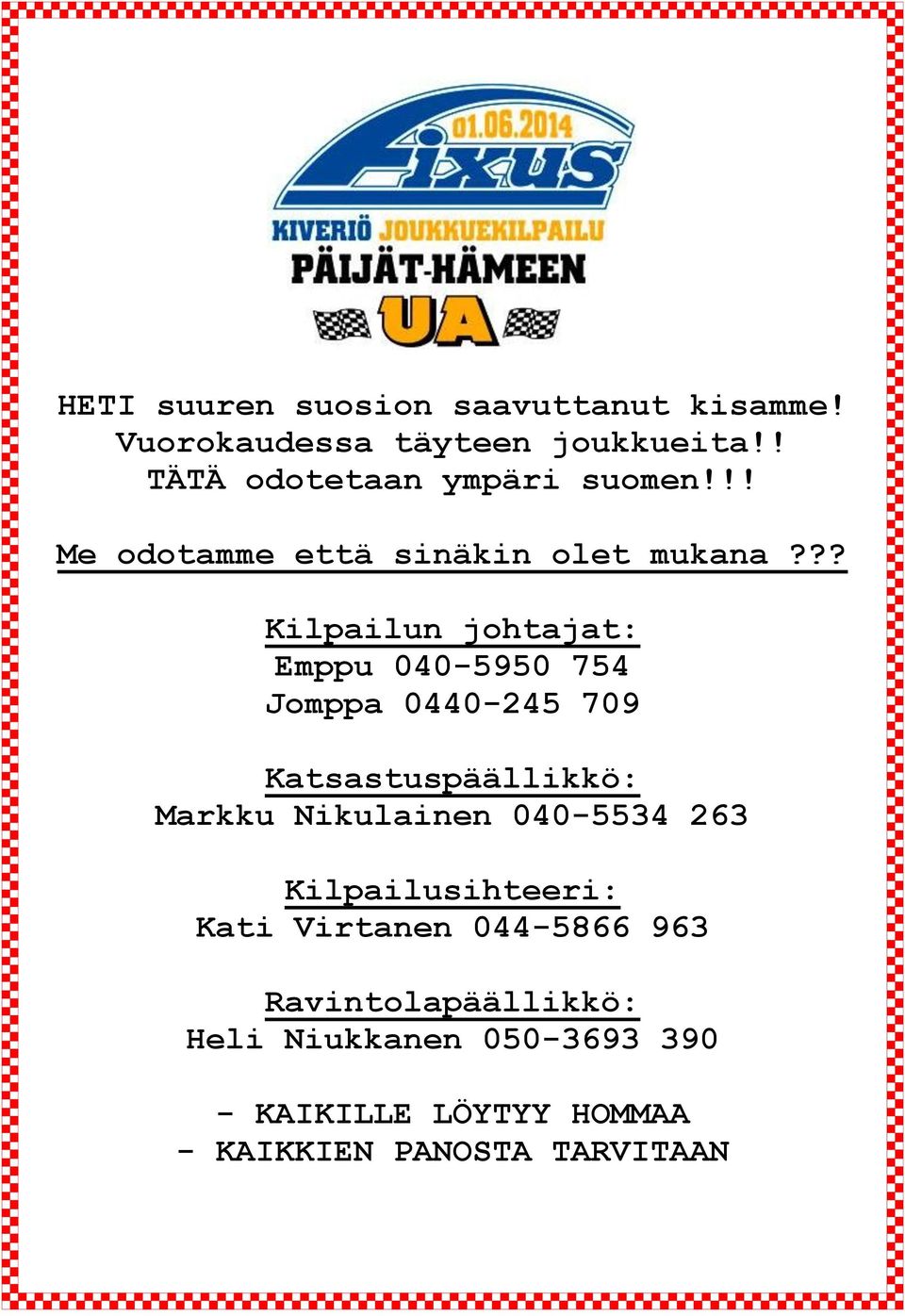 ?? Kilpailun johtajat: Emppu 040-5950 754 Jomppa 0440-245 709 Katsastuspäällikkö: Markku Nikulainen