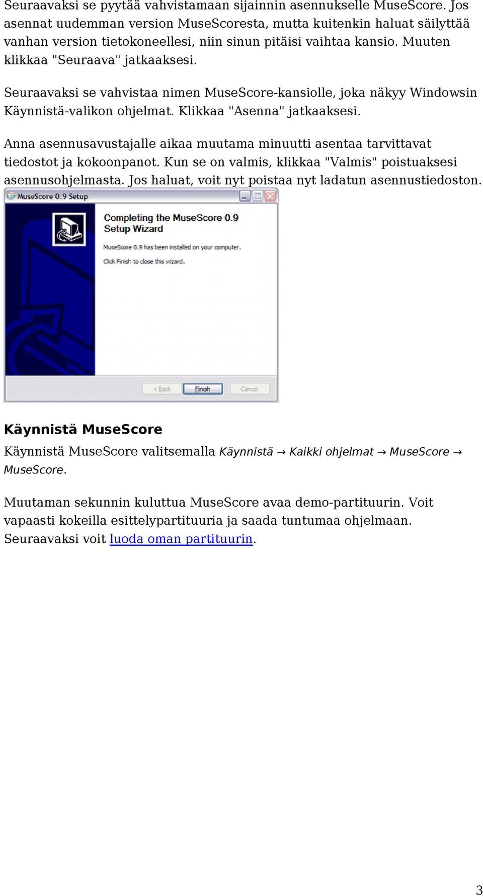 Seuraavaksi se vahvistaa nimen MuseScore-kansiolle, joka näkyy Windowsin Käynnistä-valikon ohjelmat. Klikkaa "Asenna" jatkaaksesi.