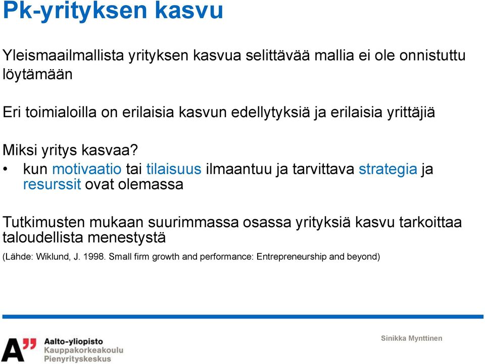 kun motivaatio tai tilaisuus ilmaantuu ja tarvittava strategia ja resurssit ovat olemassa Tutkimusten mukaan