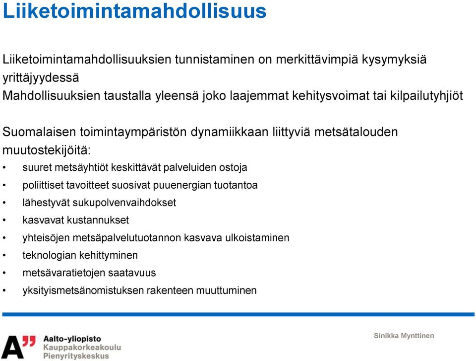 metsäyhtiöt keskittävät palveluiden ostoja poliittiset tavoitteet suosivat puuenergian tuotantoa lähestyvät sukupolvenvaihdokset kasvavat