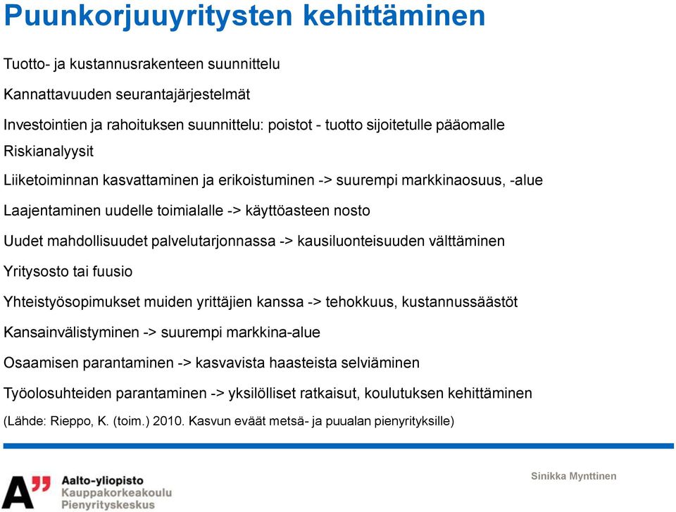 kausiluonteisuuden välttäminen Yritysosto tai fuusio Yhteistyösopimukset muiden yrittäjien kanssa -> tehokkuus, kustannussäästöt Kansainvälistyminen -> suurempi markkina-alue Osaamisen