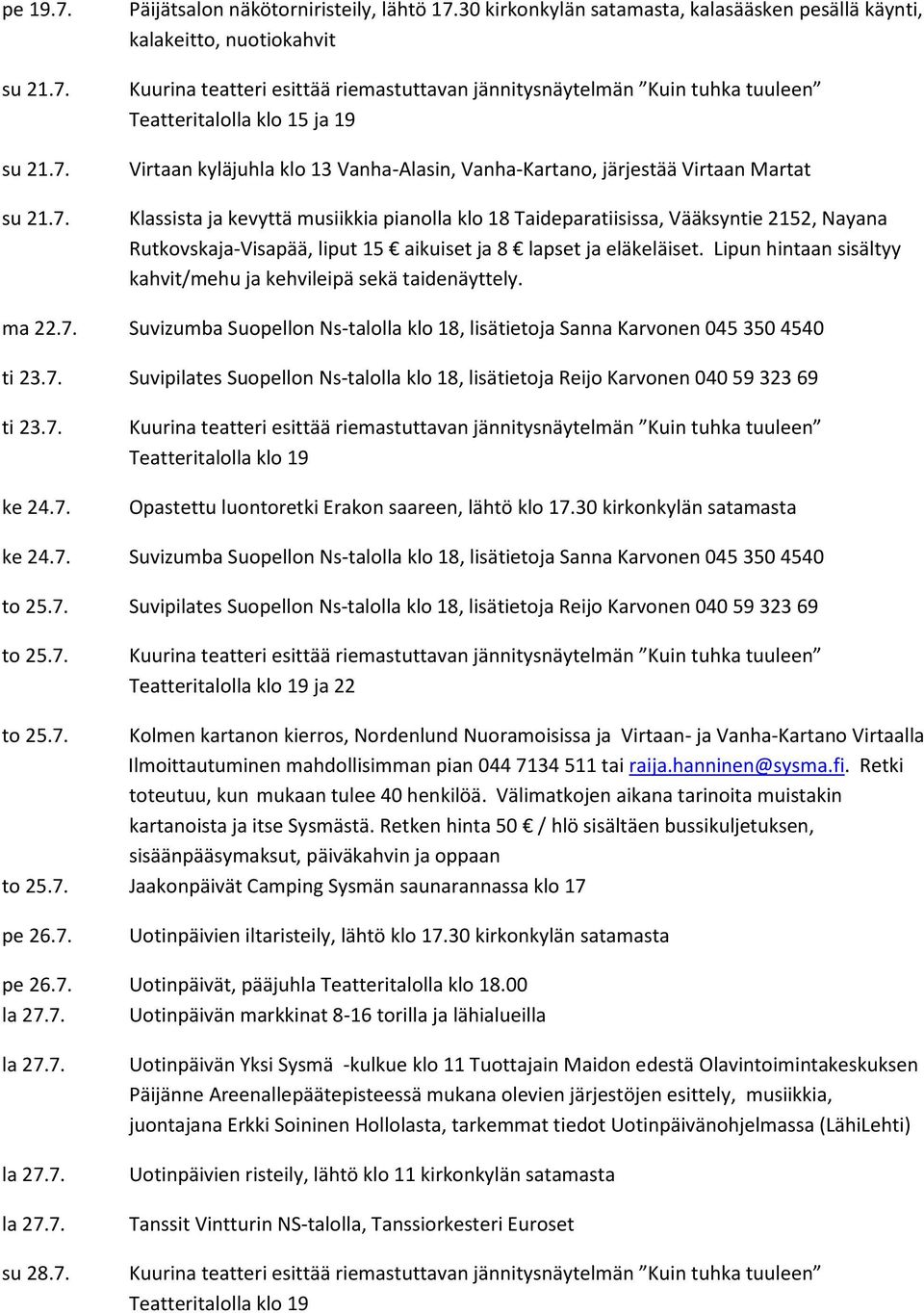 kevyttä musiikkia pianolla klo 18 Taideparatiisissa, Vääksyntie 2152, Nayana Rutkovskaja-Visapää, liput 15 aikuiset ja 8 lapset ja eläkeläiset.