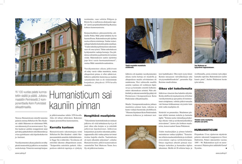 Vanhat sisäseinälinjat haluttiin kuitenkin pitää ennallaan. Uuden tekniikan piilottaminen rakennukseen oli oma työnsä. Tähän tarkoitukseen hyödynnettiin vanhoja hormeja.