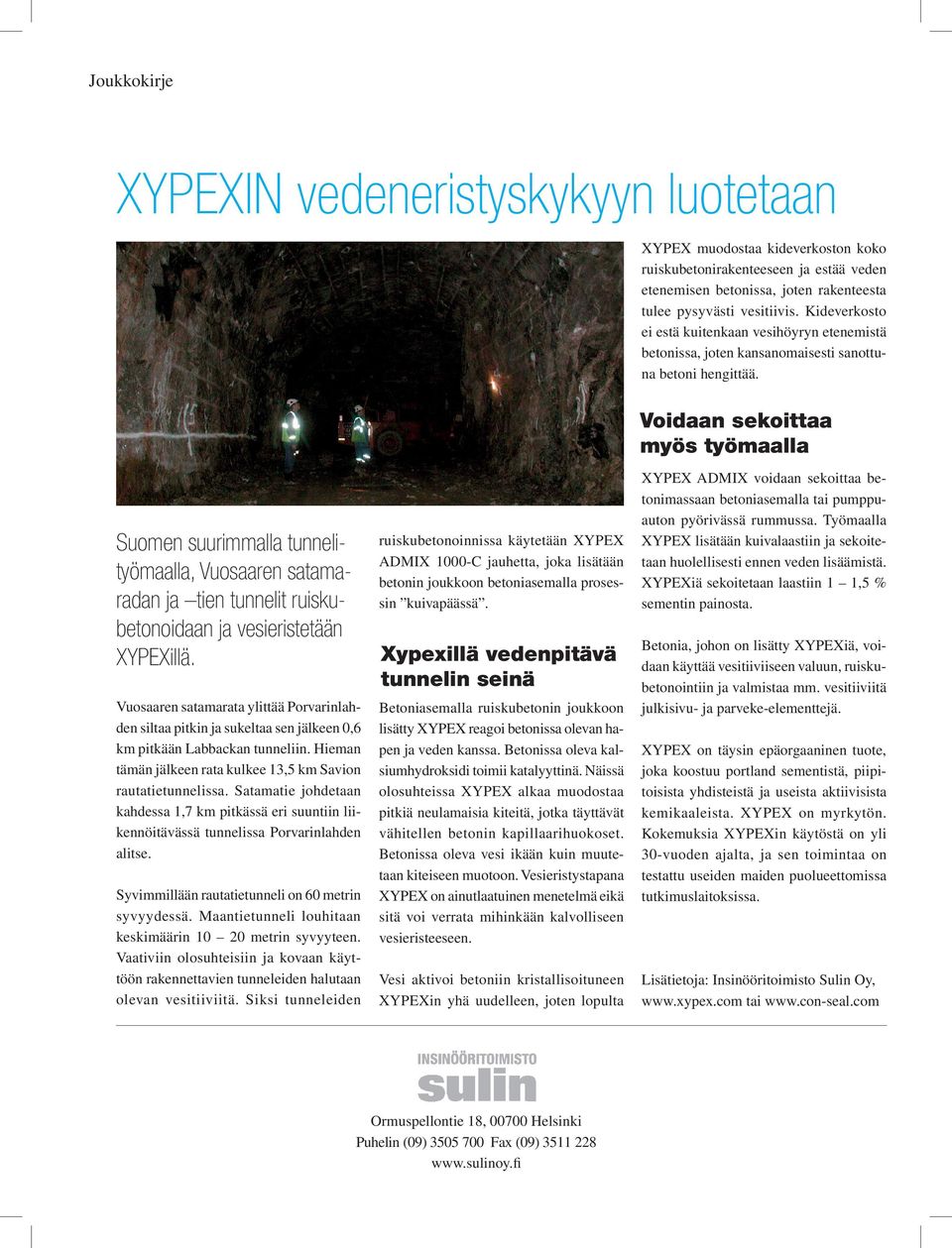 Voidaan sekoittaa myös työmaalla Suomen suurimmalla tunnelityömaalla, Vuosaaren satamaradan ja tien tunnelit ruiskubetonoidaan ja vesieristetään XYPEXillä.