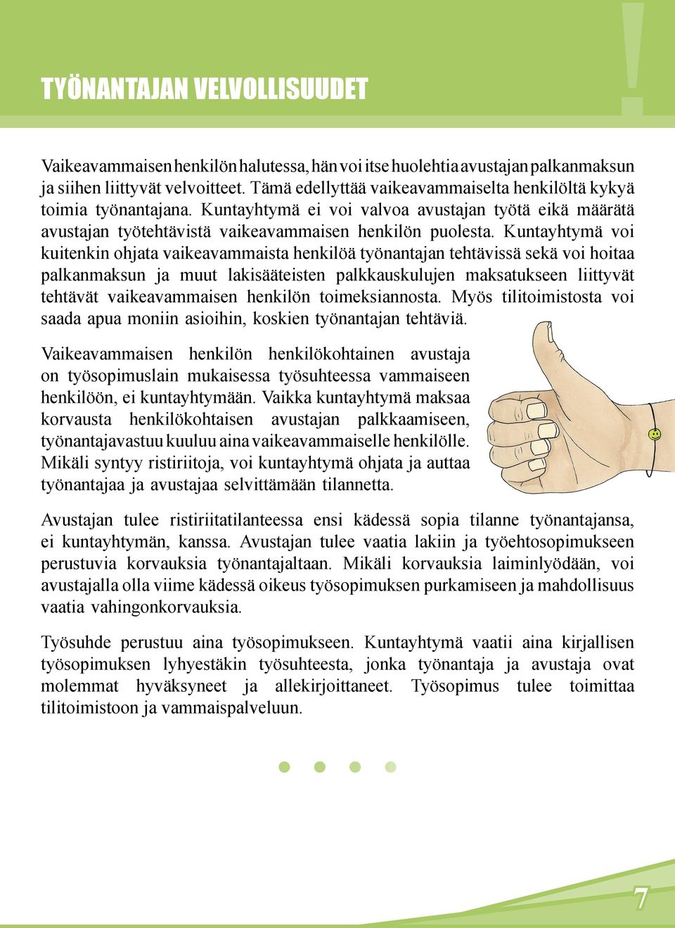 Kuntayhtymä voi kuitenkin ohjata vaikeavammaista henkilöä työnantajan tehtävissä sekä voi hoitaa palkanmaksun ja muut lakisääteisten palkkauskulujen maksatukseen liittyvät tehtävät vaikeavammaisen