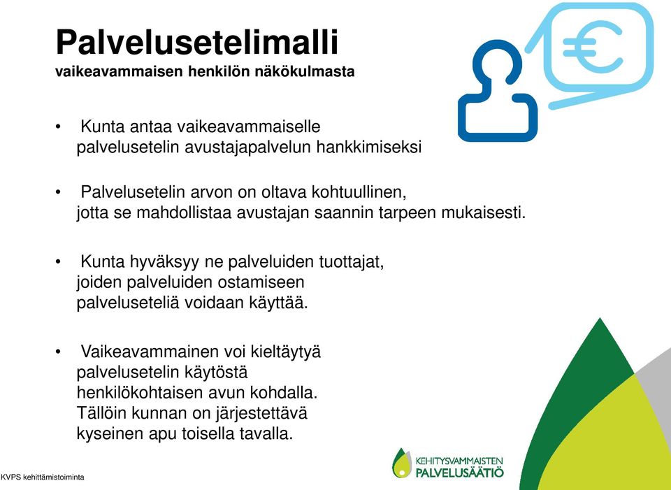 Kunta hyväksyy ne palveluiden tuottajat, joiden palveluiden ostamiseen palveluseteliä voidaan käyttää.