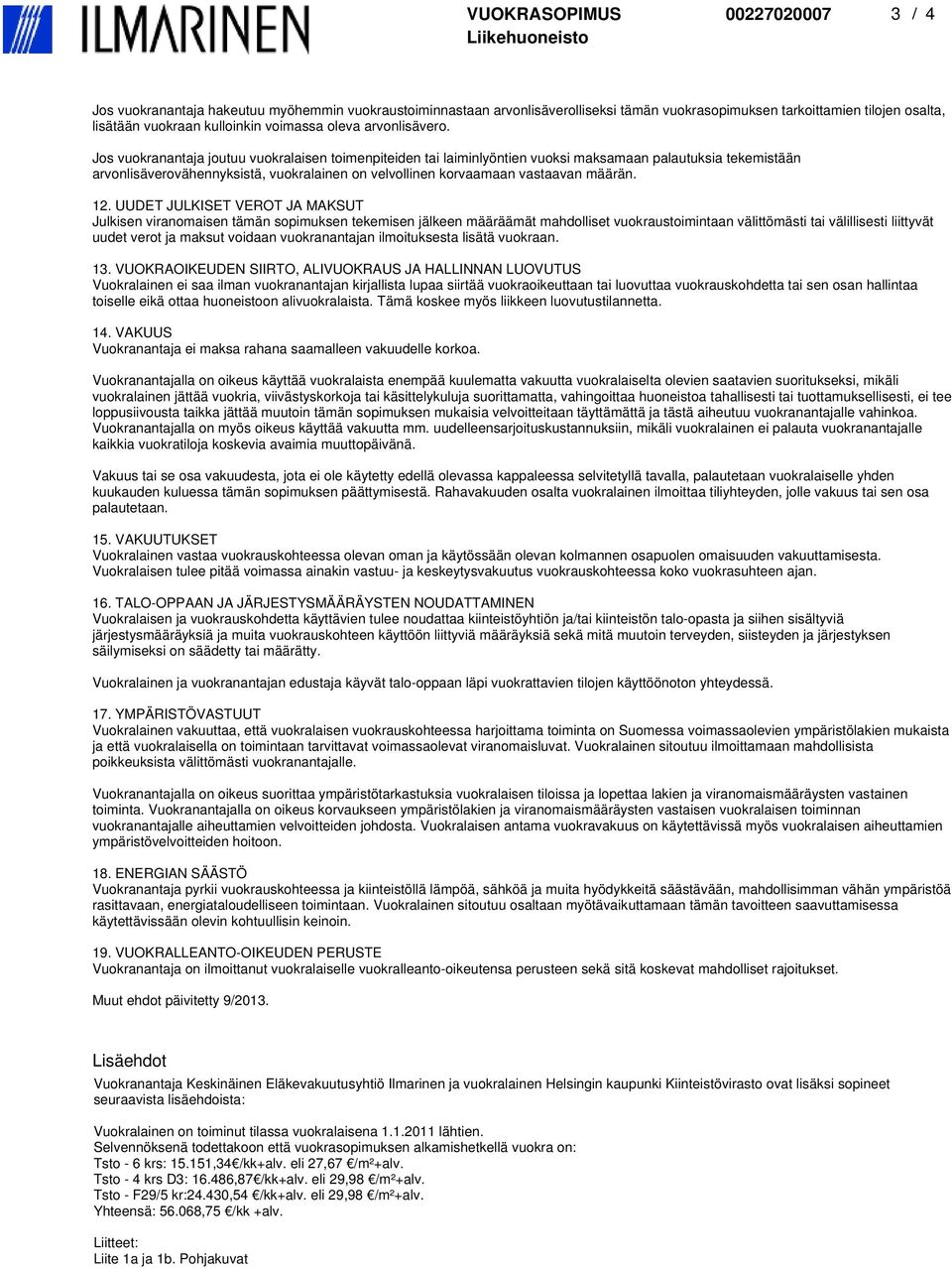 Jos vuokranantaja joutuu vuokralaisen toimenpiteiden tai laiminlyöntien vuoksi maksamaan palautuksia tekemistään arvonlisäverovähennyksistä, vuokralainen on velvollinen korvaamaan vastaavan määrän.