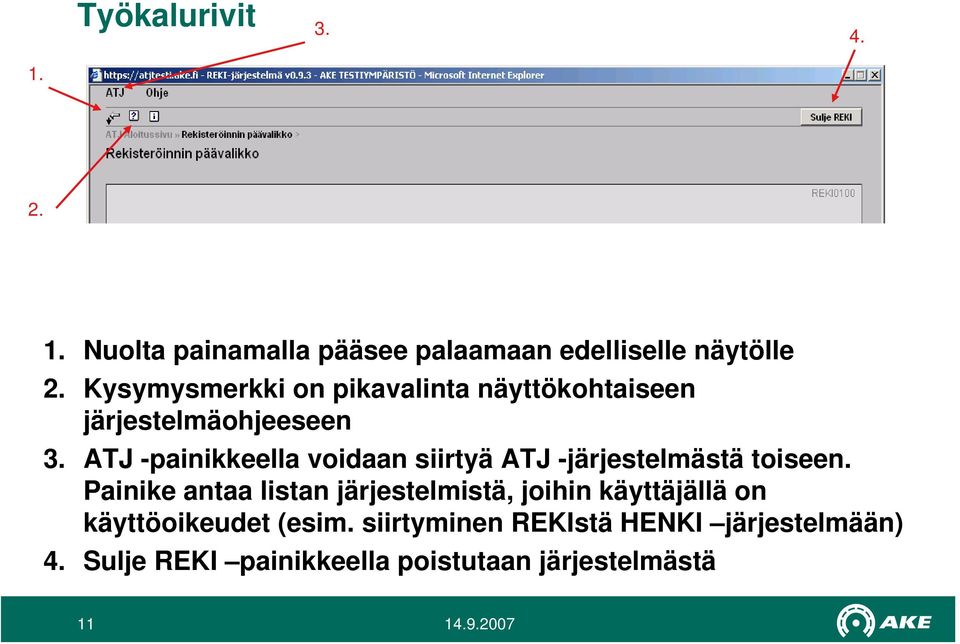 ATJ -painikkeella voidaan siirtyä ATJ -järjestelmästä toiseen.