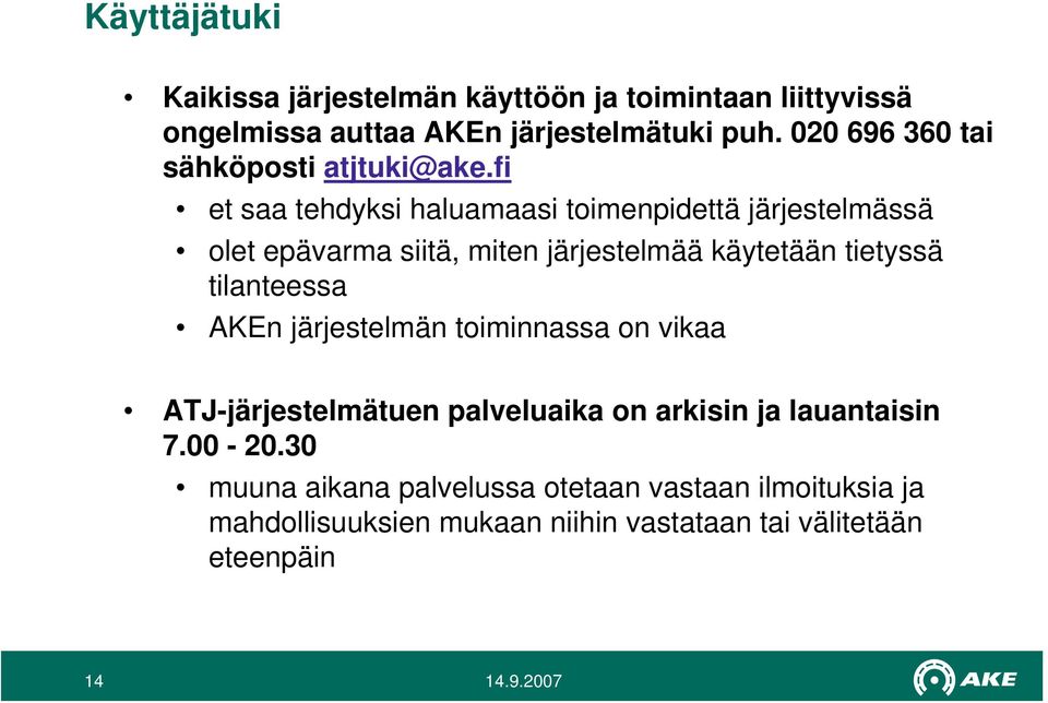 fi et saa tehdyksi haluamaasi toimenpidettä järjestelmässä olet epävarma siitä, miten järjestelmää käytetään tietyssä