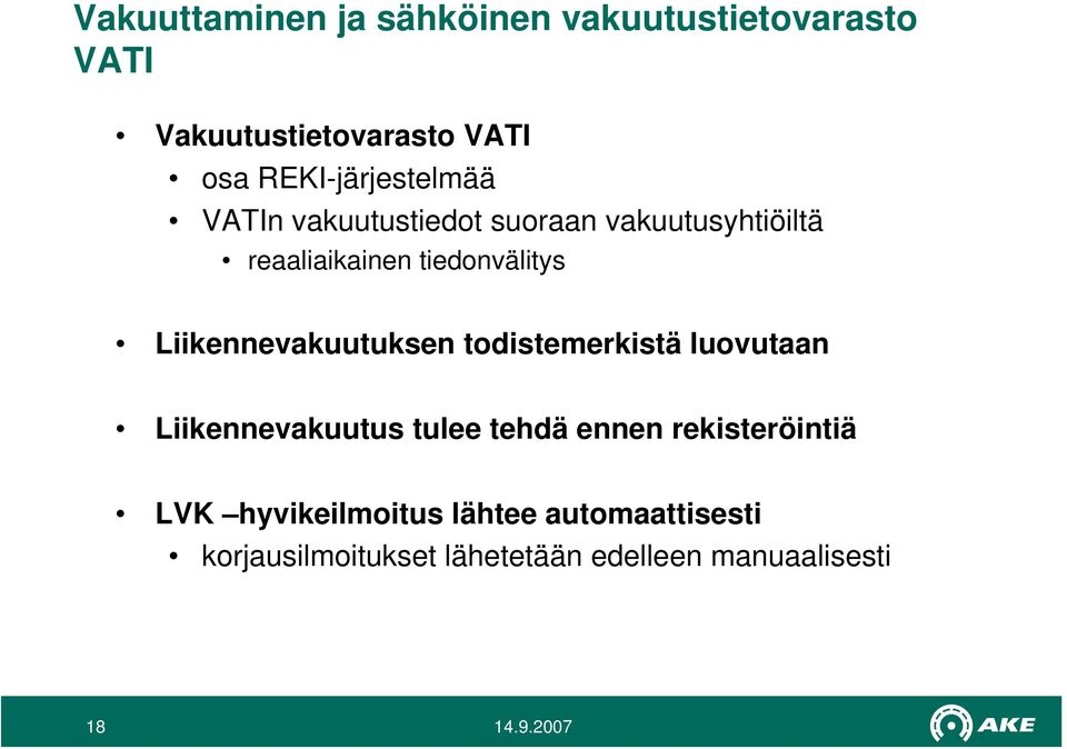 tiedonvälitys Liikennevakuutuksen todistemerkistä luovutaan Liikennevakuutus tulee tehdä