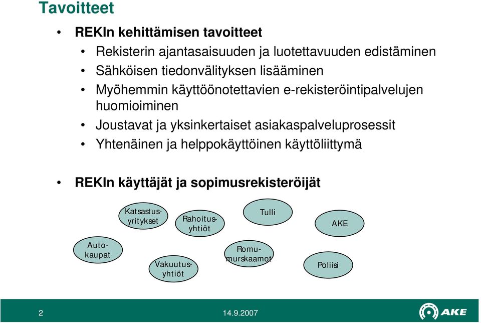 yksinkertaiset asiakaspalveluprosessit Yhtenäinen ja helppokäyttöinen käyttöliittymä REKIn käyttäjät ja