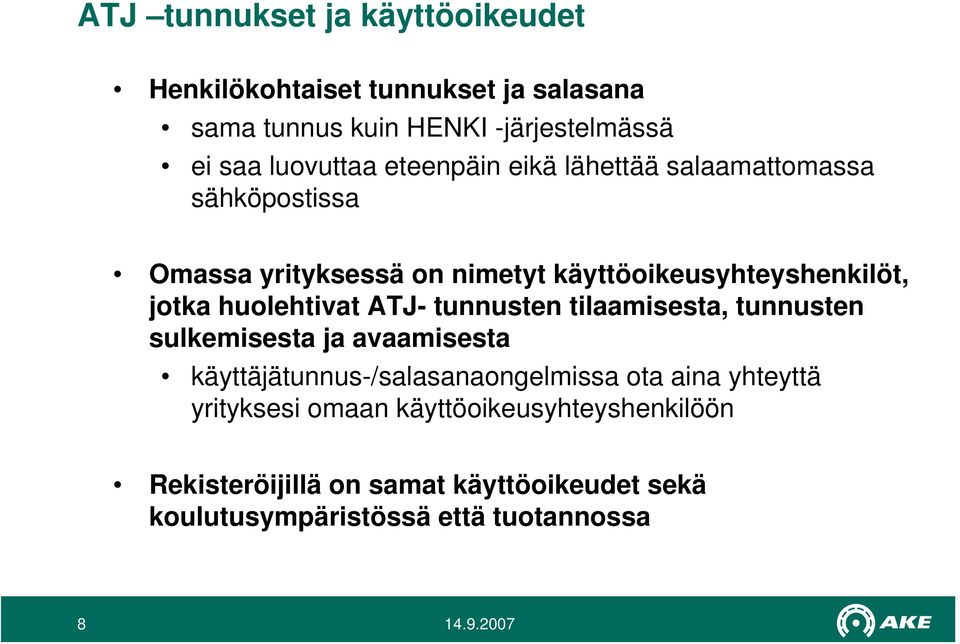 huolehtivat ATJ- tunnusten tilaamisesta, tunnusten sulkemisesta ja avaamisesta käyttäjätunnus-/salasanaongelmissa ota aina