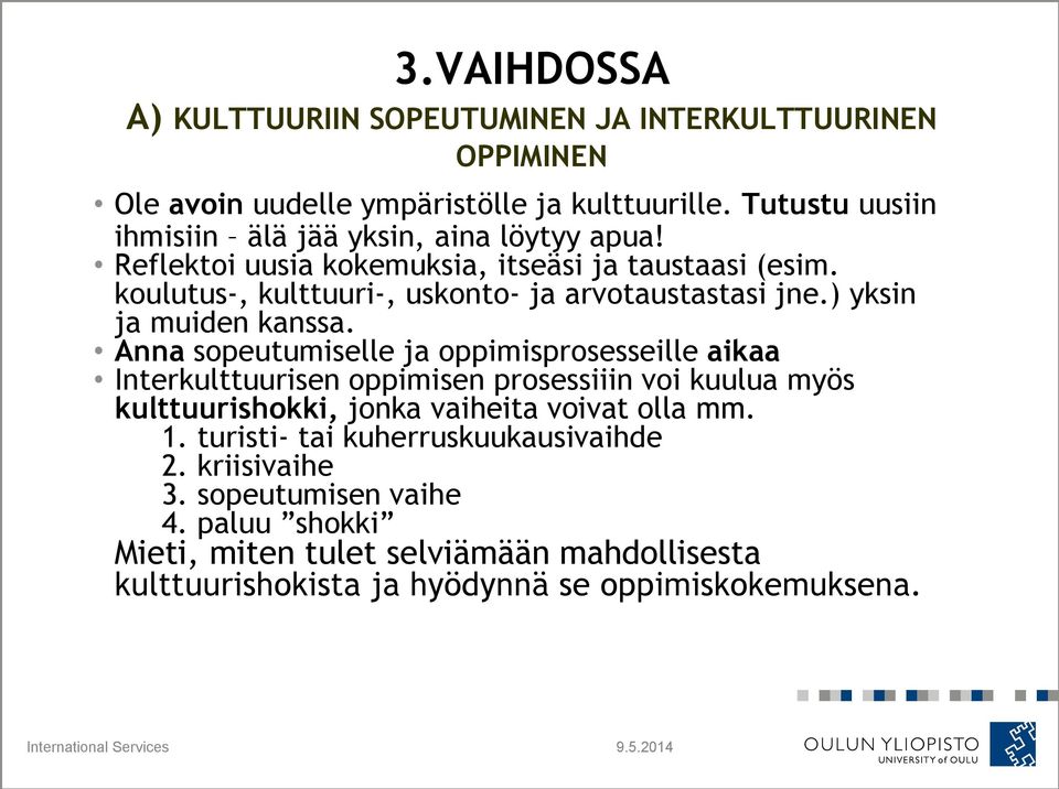 koulutus-, kulttuuri-, uskonto- ja arvotaustastasi jne.) yksin ja muiden kanssa.