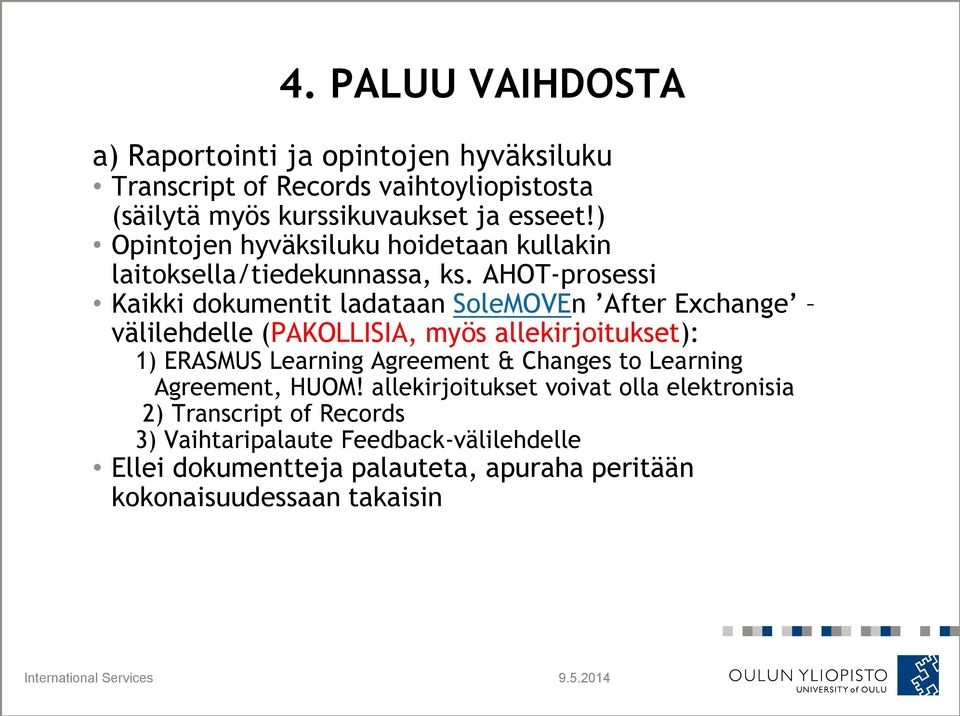 AHOT-prosessi Kaikki dokumentit ladataan SoleMOVEn After Exchange välilehdelle (PAKOLLISIA, myös allekirjoitukset): 1) ERASMUS Learning