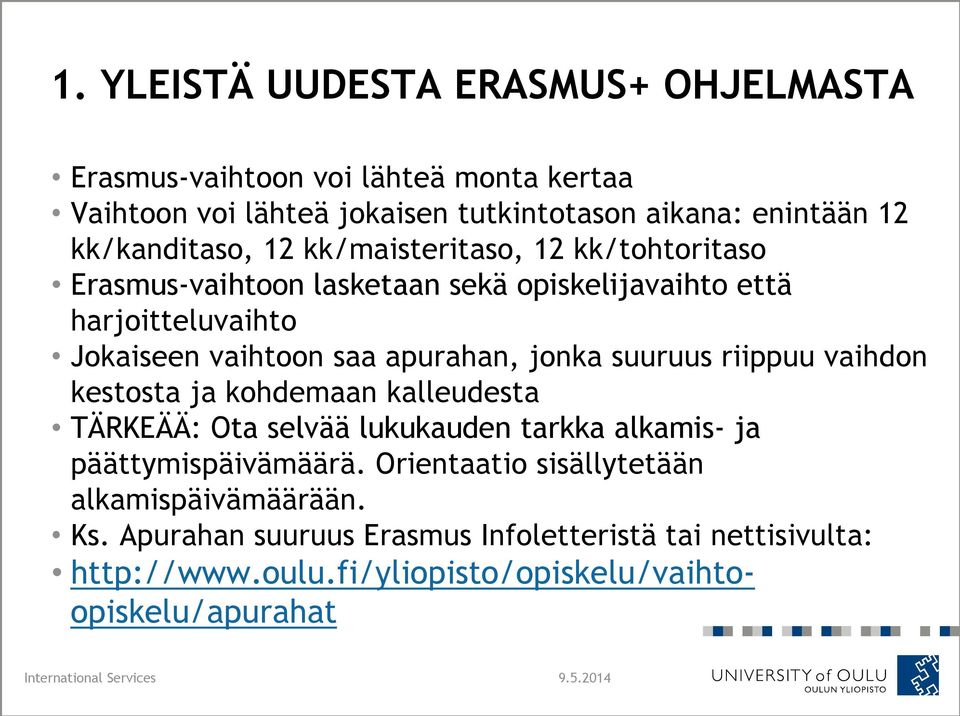 apurahan, jonka suuruus riippuu vaihdon kestosta ja kohdemaan kalleudesta TÄRKEÄÄ: Ota selvää lukukauden tarkka alkamis- ja päättymispäivämäärä.