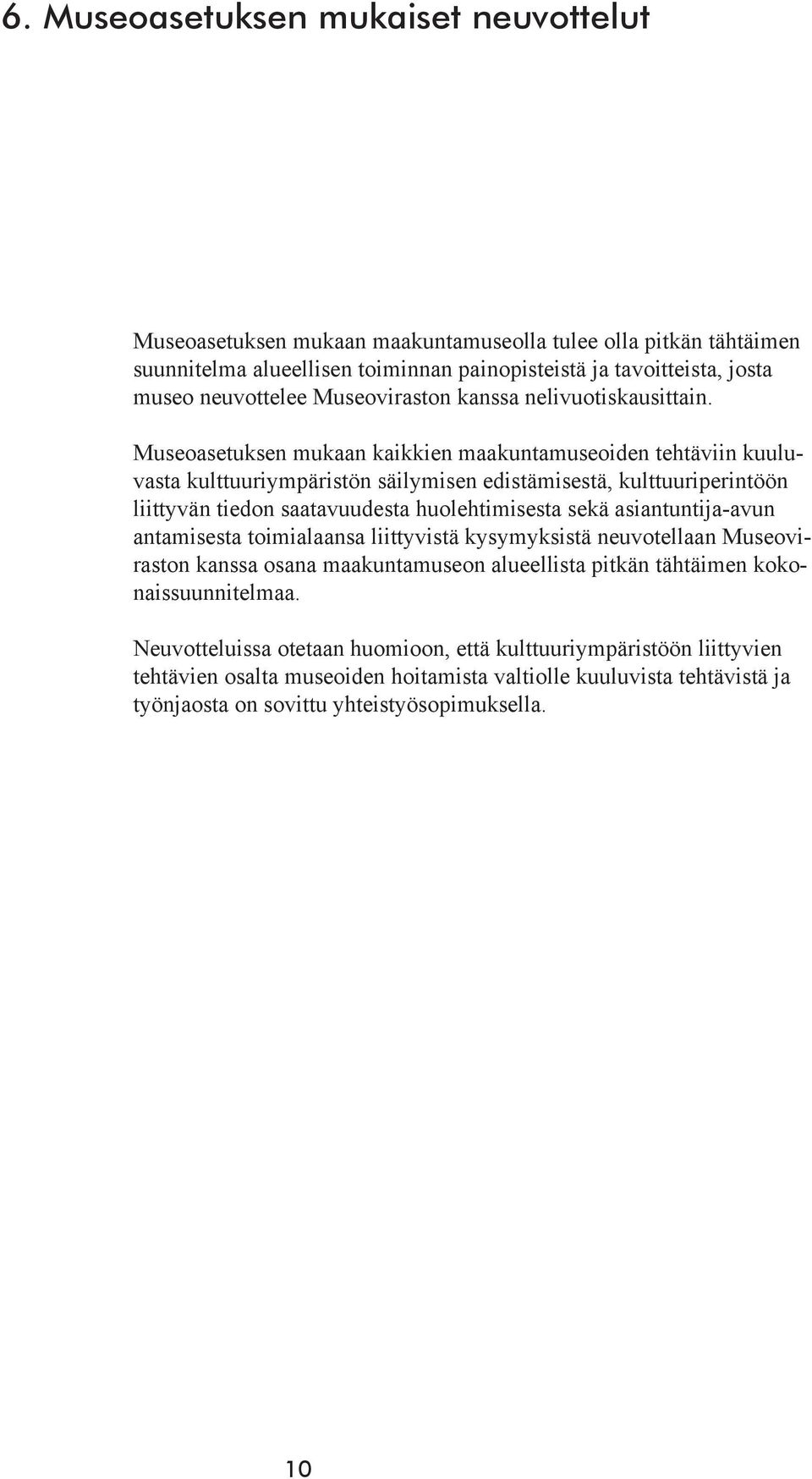 Museoasetuksen mukaan kaikkien maakuntamuseoiden tehtäviin kuuluvasta kulttuuriympäristön säilymisen edistämisestä, kulttuuriperintöön liittyvän tiedon saatavuudesta huolehtimisesta sekä -avun