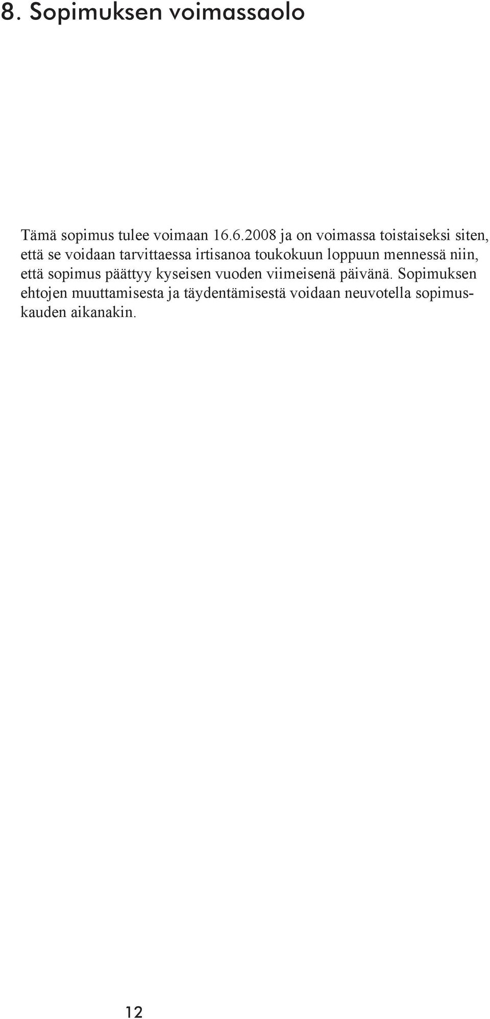toukokuun loppuun mennessä niin, että sopimus päättyy kyseisen vuoden viimeisenä