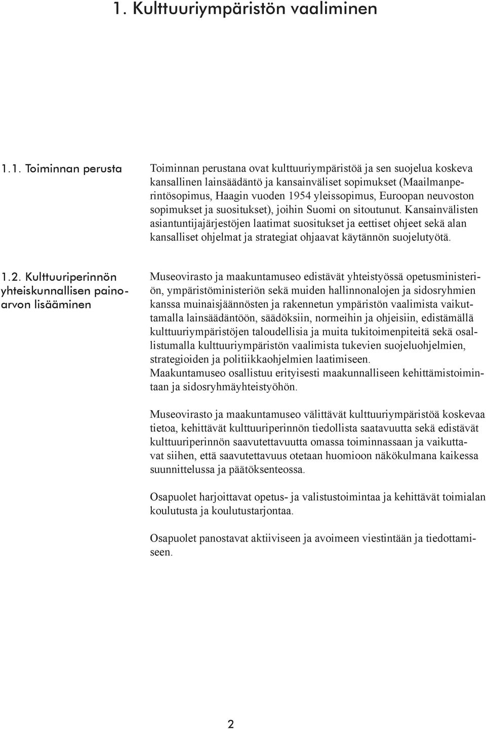 Kansainvälisten järjestöjen laatimat suositukset ja eettiset ohjeet sekä alan kansalliset ohjelmat ja strategiat ohjaavat käytännön suojelutyötä. 1.2.
