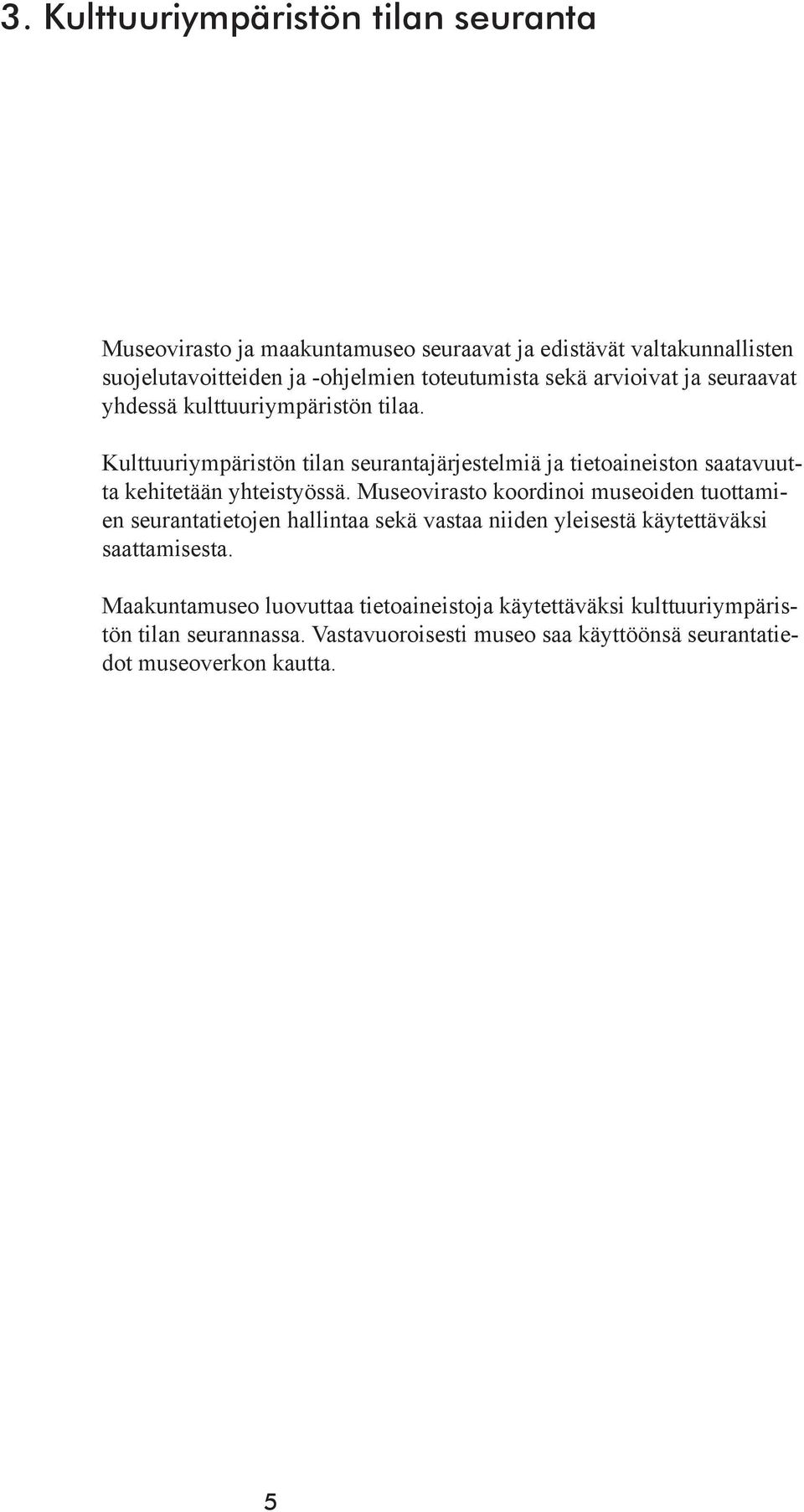Kulttuuriympäristön tilan seurantajärjestelmiä ja tietoaineiston saatavuutta kehitetään yhteistyössä.