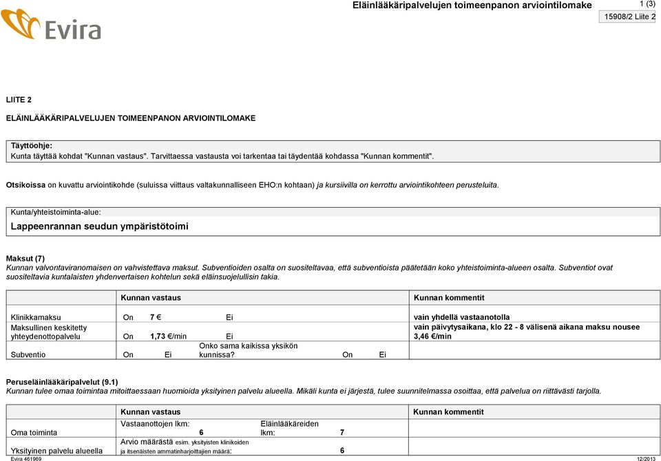 Otsikoissa on kuvattu arviointikohde (suluissa viittaus valtakunnalliseen EHO:n kohtaan) ja kursiivilla on kerrottu arviointikohteen perusteluita.