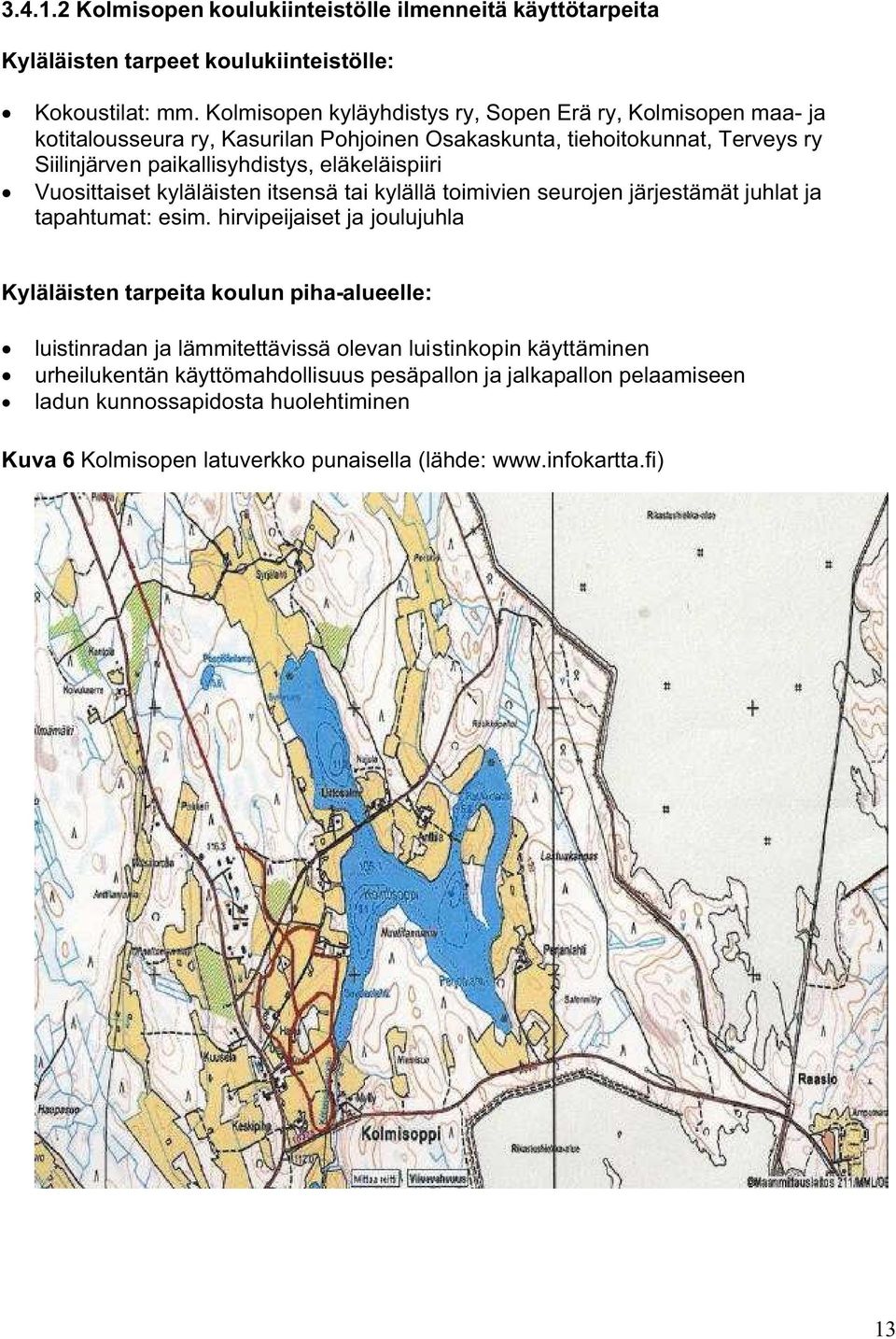 eläkeläispiiri Vuosittaiset kyläläisten itsensä tai kylällä toimivien seurojen järjestämät juhlat ja tapahtumat: esim.