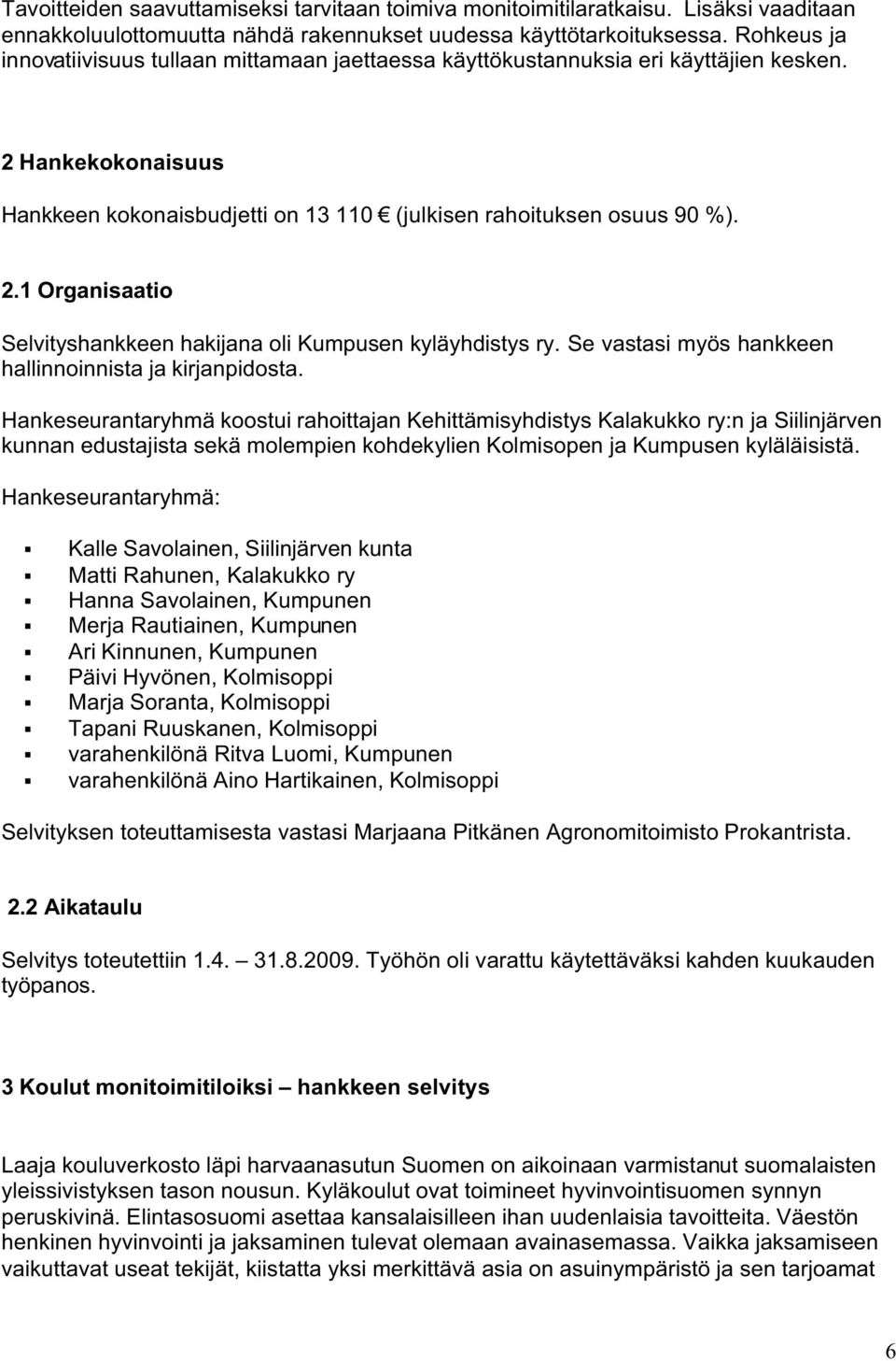 Se vastasi myös hankkeen hallinnoinnista ja kirjanpidosta.