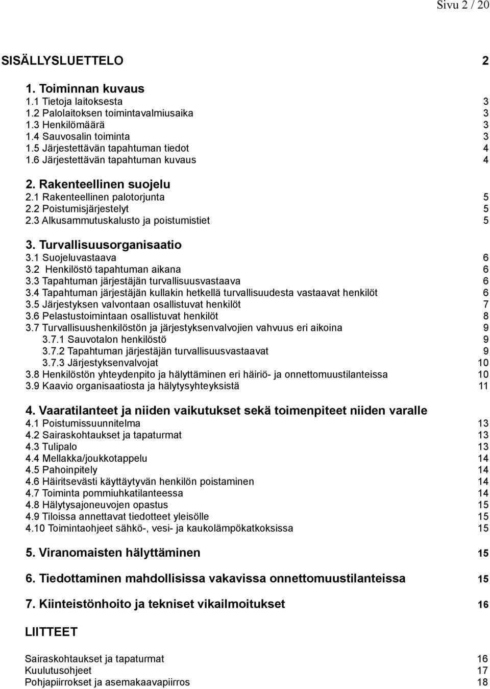 Turvallisuusorganisaatio 3.1 Suojeluvastaava 3.2 Henkilöstö tapahtuman aikana 3.3 Tapahtuman järjestäjän turvallisuusvastaava 3.