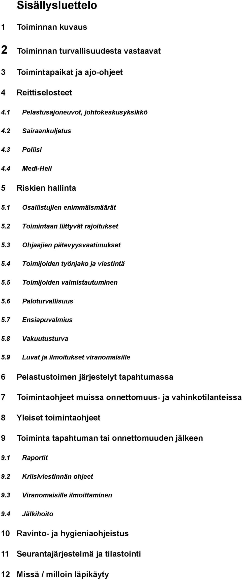 5 Toimijoiden valmistautuminen 5.6 Paloturvallisuus 5.7 Ensiapuvalmius 5.8 Vakuutusturva 5.