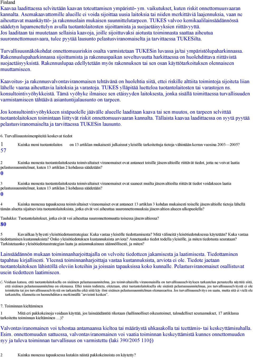 TUKES valvoo kemikaalilainsäädännössä säädetyn lupamenettelyn avulla tuotantolaitosten sijoittamista ja suojaetäisyyksien riittävyyttä.