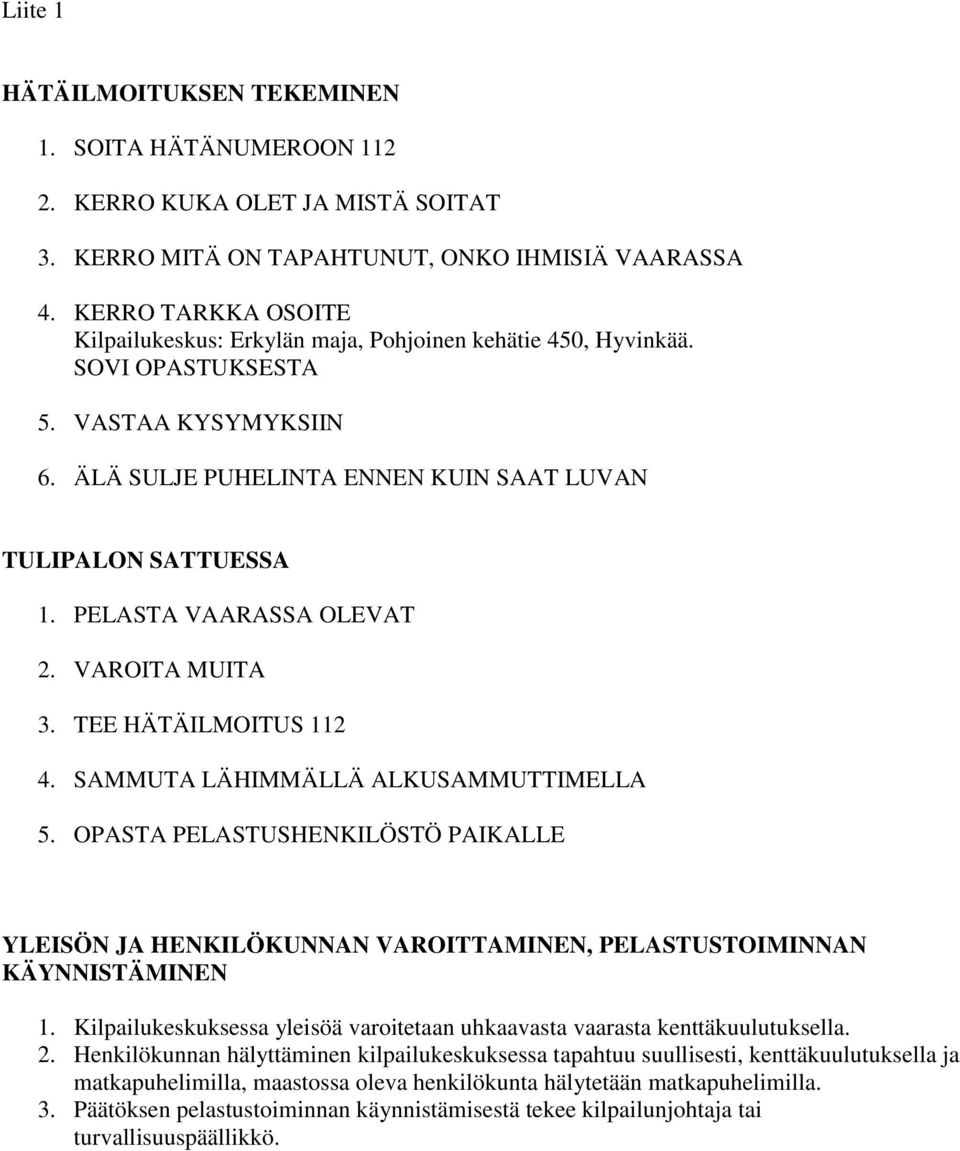 PELASTA VAARASSA OLEVAT 2. VAROITA MUITA 3. TEE HÄTÄILMOITUS 112 4. SAMMUTA LÄHIMMÄLLÄ ALKUSAMMUTTIMELLA 5.