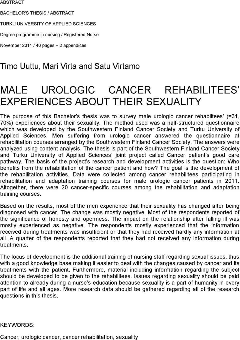 sexuality. The method used was a half-structured questionnaire which was developed by the Southwestern Finland Cancer Society and Turku University of Applied Sciences.