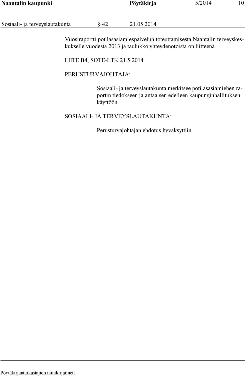 2013 ja taulukko yhteydenotoista on liitteenä. LIITE B4, SOTE-LTK 21.5.