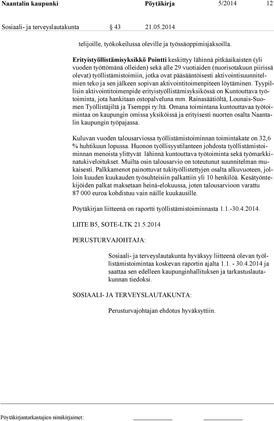 pääsääntöisesti aktivointisuunnitelmien teko ja sen jälkeen sopivan aktivointitoimenpiteen löytäminen.