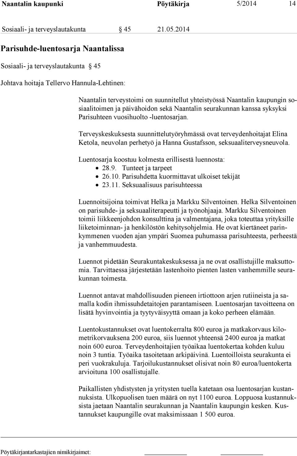 sosiaalitoimen ja päivähoidon sekä Naantalin seurakunnan kanssa syksyksi Parisuhteen vuosihuolto -luentosarjan.