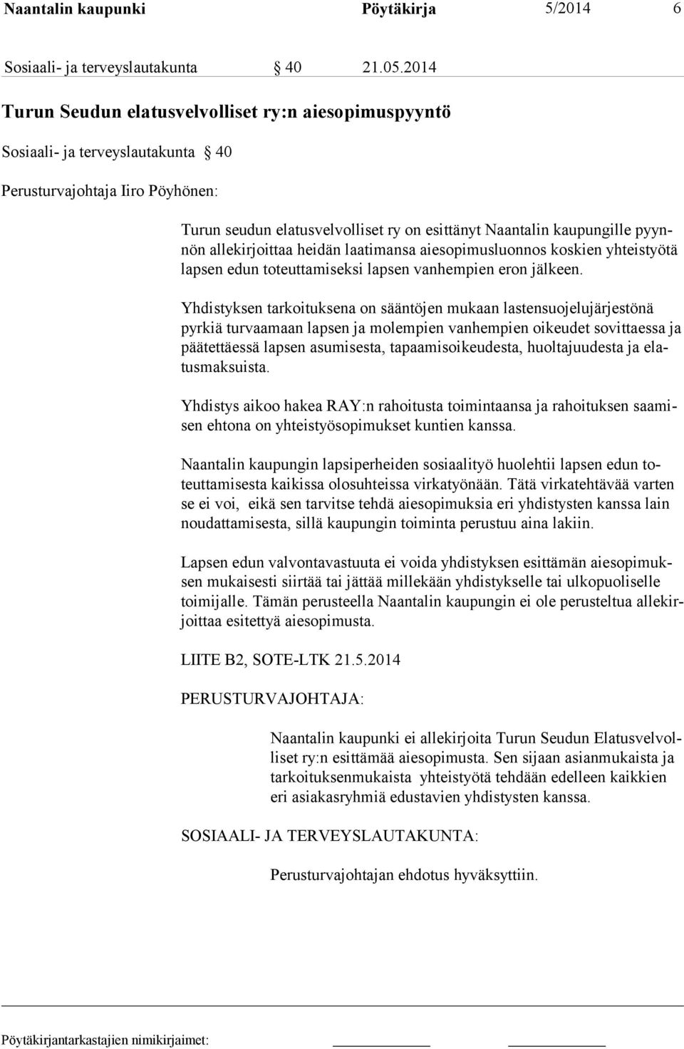 pyynnön allekirjoittaa heidän laatimansa aiesopimusluonnos koskien yhteistyötä lapsen edun to teuttamiseksi lapsen vanhempien eron jälkeen.