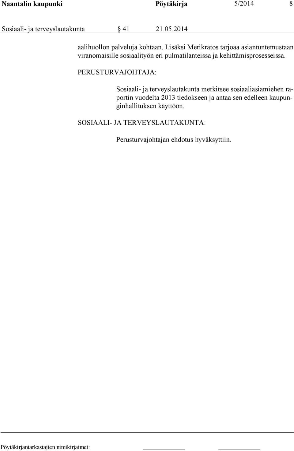 Lisäksi Merikratos tarjoaa asiantunte mus taan viranomaisille sosiaalityön eri pulmatilanteissa