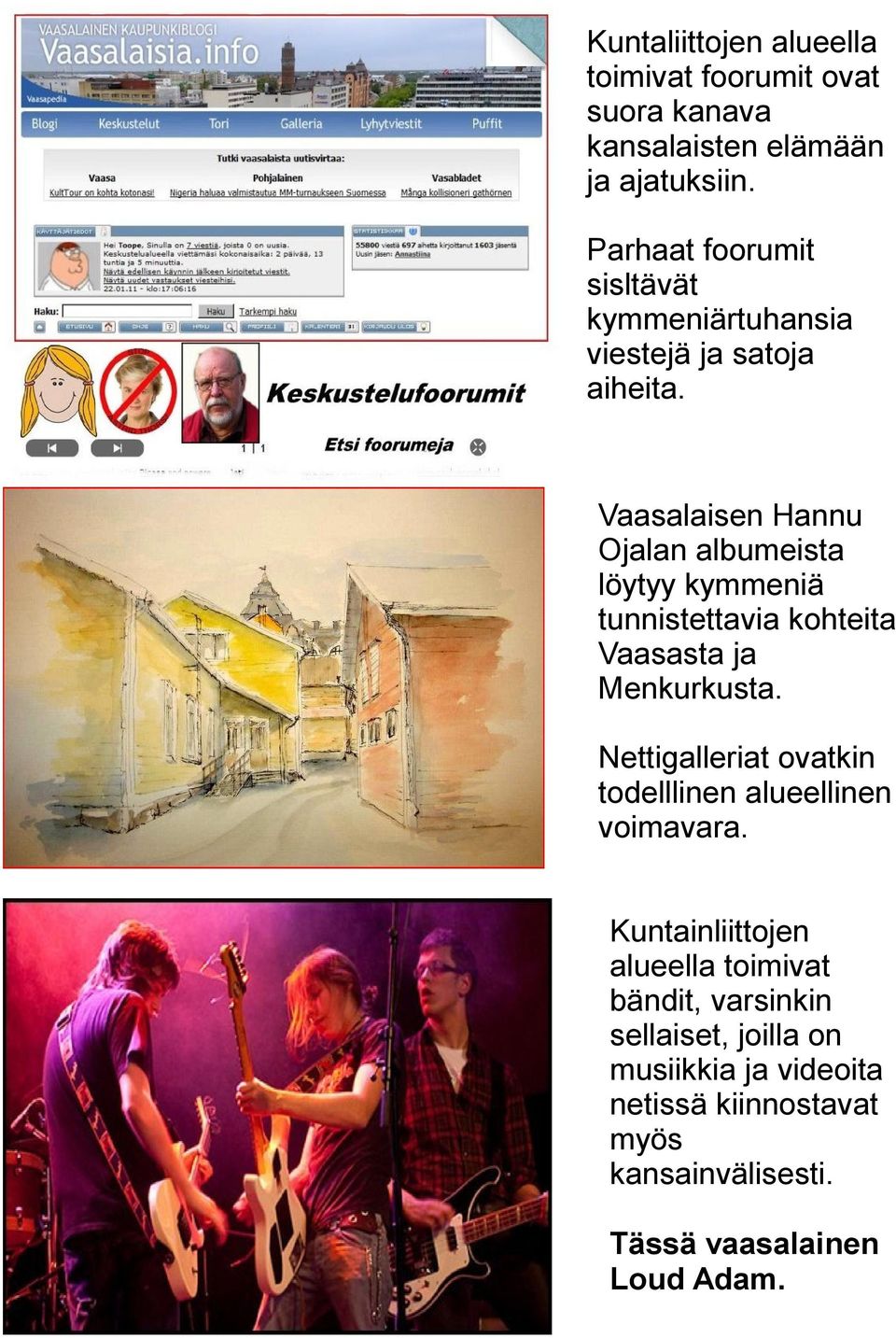 Vaasalaisen Hannu Ojalan albumeista löytyy kymmeniä tunnistettavia kohteita Vaasasta ja Menkurkusta.