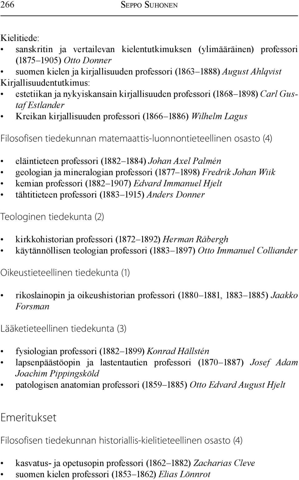 matemaattis-luonnontieteellinen osasto (4) eläintieteen professori (1882 1884) Johan Axel Palmén geologian ja mineralogian professori (1877 1898) Fredrik Johan Wiik kemian professori (1882 1907)