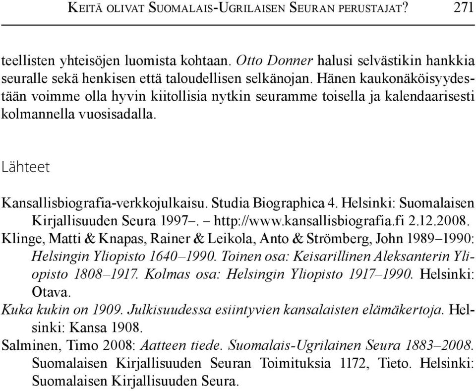 Helsinki: Suomalaisen Kirjallisuuden Seura 1997. http://www.kansallisbiografia.fi 2.12.2008. Klinge, Matti & Knapas, Rainer & Leikola, Anto & Strömberg, John 1989 1990: Helsingin Yliopisto 1640 1990.
