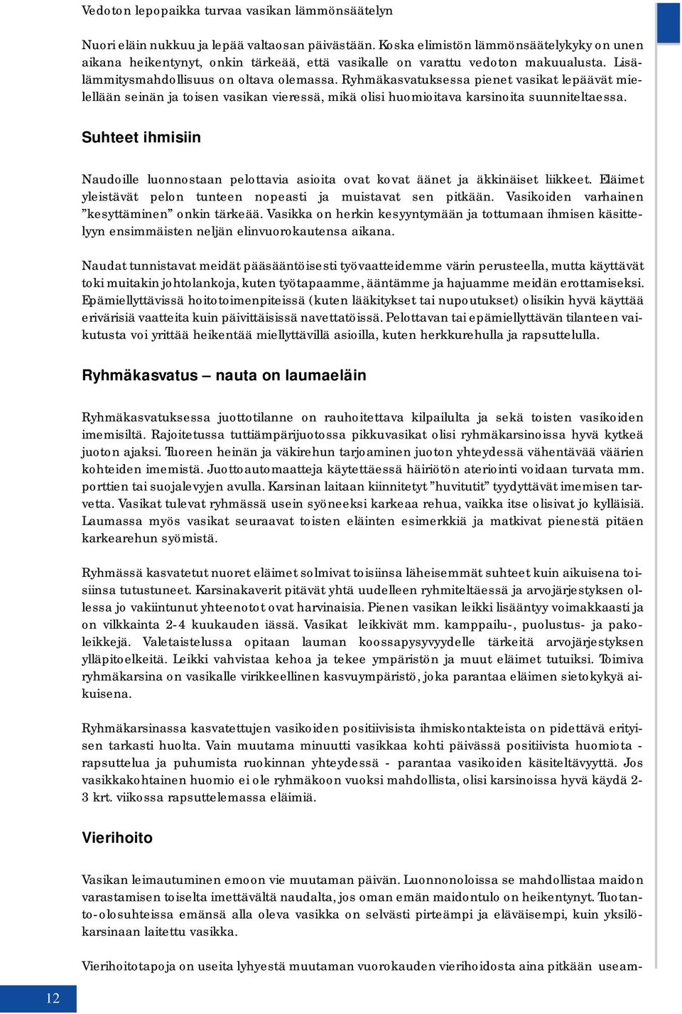 Ryhmäkasvatuksessa pienet vasikat lepäävät mielellään seinän ja toisen vasikan vieressä, mikä olisi huomioitava karsinoita suunniteltaessa.