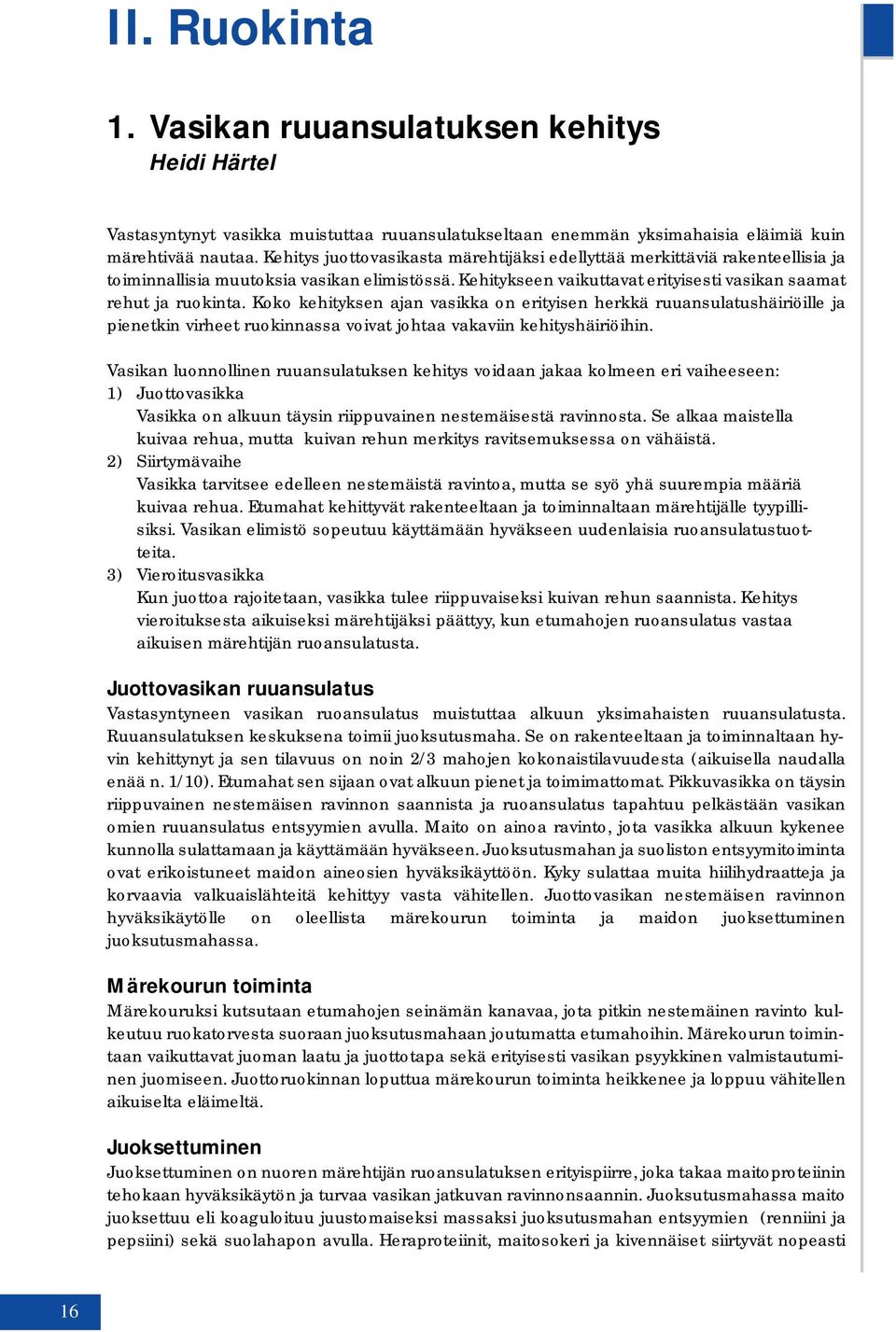 Koko kehityksen ajan vasikka on erityisen herkkä ruuansulatushäiriöille ja pienetkin virheet ruokinnassa voivat johtaa vakaviin kehityshäiriöihin.