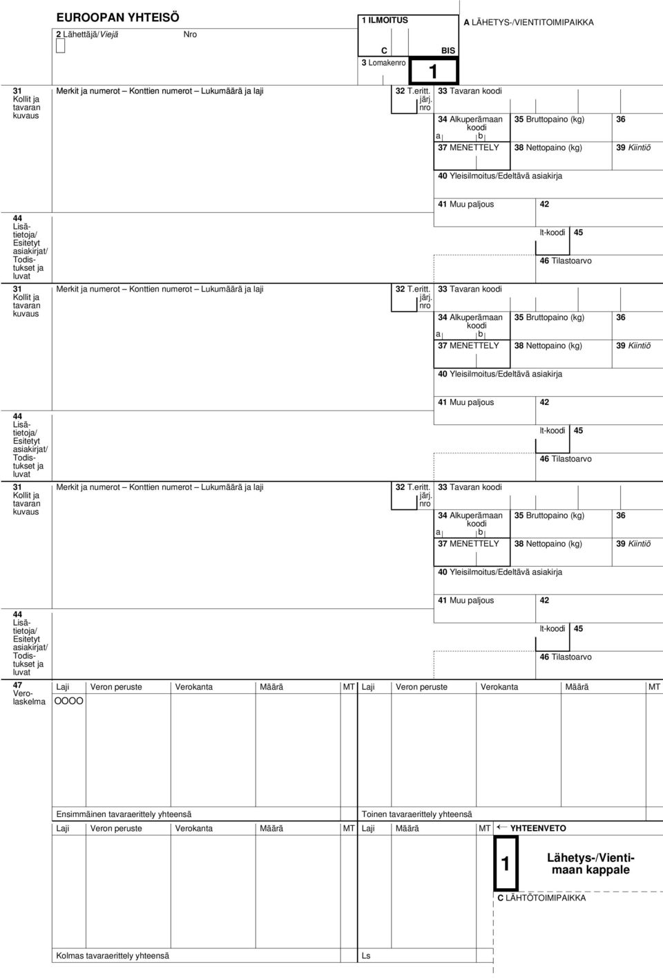Lukumäärä laji 33 Tavaran lt- 45 40 Yleisilmoitus/Edeltävä asiakir lt- 45 Kollit Merkit numerot Konttien numerot
